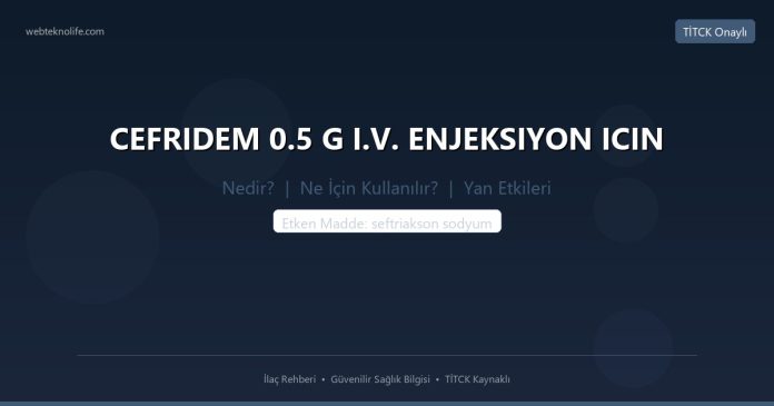 CEFRIDEM 0.5 G I.V. ENJEKSIYON ICIN nedir ne işe yarar - ilaç bilgisi