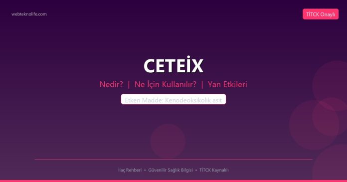 CETEİX nedir ne işe yarar - ilaç bilgisi