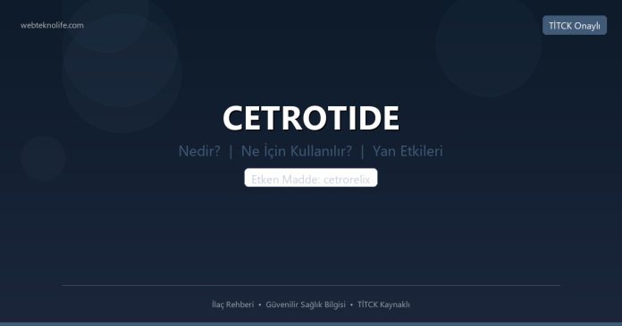 CETROTIDE nedir ne işe yarar - ilaç bilgisi