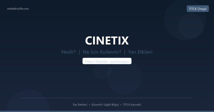 CINETIX nedir ne işe yarar - ilaç bilgisi