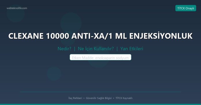CLEXANE 10000 ANTI-XA/1 ML ENJEKSİYONLUK nedir ne işe yarar - ilaç bilgisi