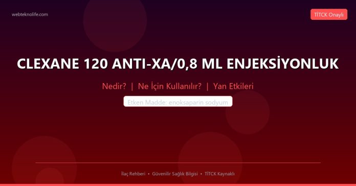 CLEXANE 120 ANTI-XA/0,8 ML ENJEKSİYONLUK nedir ne işe yarar - ilaç bilgisi