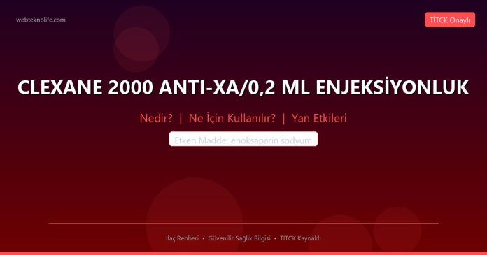 CLEXANE 2000 ANTI-XA/0,2 ML ENJEKSİYONLUK nedir ne işe yarar - ilaç bilgisi