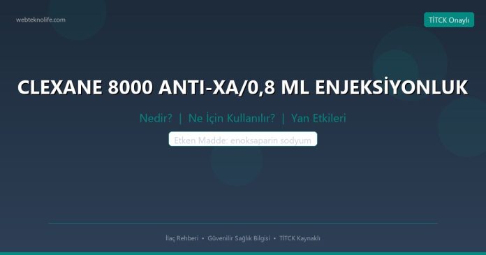 CLEXANE 8000 ANTI-XA/0,8 ML ENJEKSİYONLUK nedir ne işe yarar - ilaç bilgisi