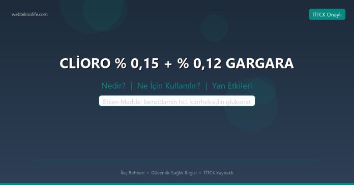 CLİORO % 0,15 + % 0,12 GARGARA nedir ne işe yarar - ilaç bilgisi