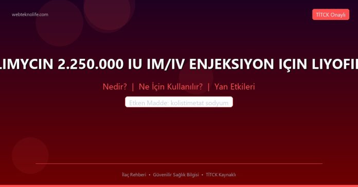 COLIMYCIN 2.250.000 IU IM/IV ENJEKSIYON IÇIN LIYOFILIZE nedir ne işe yarar - ilaç bilgisi