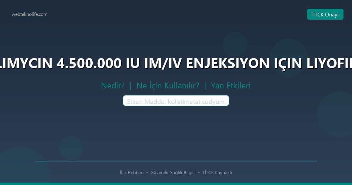 COLIMYCIN 4.500.000 IU IM/IV ENJEKSIYON IÇIN LIYOFILIZE nedir ne icin kullanilir