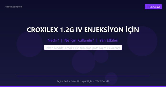 CROXILEX 1.2G IV ENJEKSİYON İÇİN nedir ne işe yarar - ilaç bilgisi