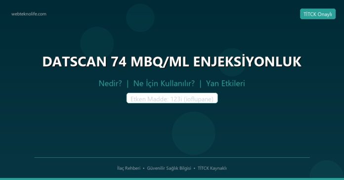DATSCAN 74 MBQ/ML ENJEKSİYONLUK nedir ne işe yarar - ilaç bilgisi