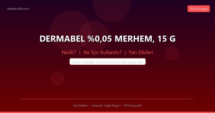 DERMABEL %0,05 MERHEM, 15 G nedir ne işe yarar - ilaç bilgisi