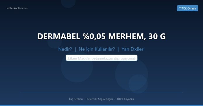 DERMABEL %0,05 MERHEM, 30 G nedir ne işe yarar - ilaç bilgisi