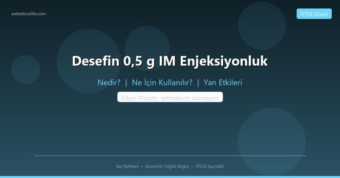 Desefin 0,5 g IM Enjeksiyonluk nedir ne işe yarar - ilaç bilgisi