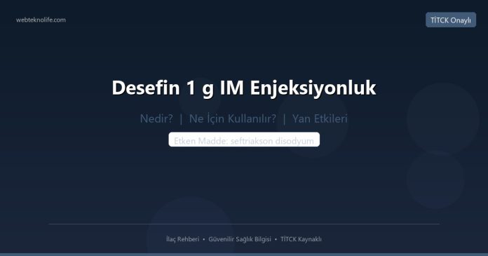 Desefin 1 g IM Enjeksiyonluk nedir ne işe yarar - ilaç bilgisi