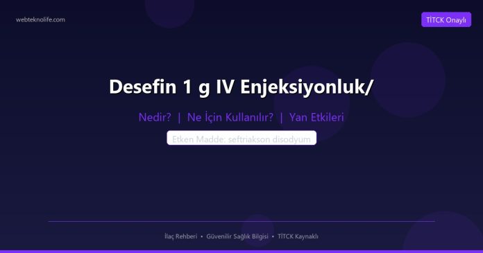 Desefin 1 g IV Enjeksiyonluk/ nedir ne işe yarar - ilaç bilgisi
