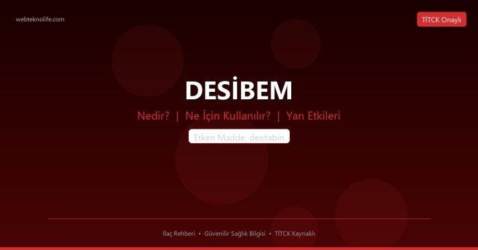 DESİBEM nedir ne işe yarar - ilaç bilgisi