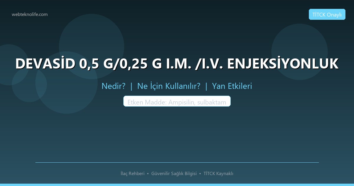 DEVASİD 0,5 G/0,25 G I.M. /I.V. ENJEKSİYONLUK nedir ne icin kullanilir