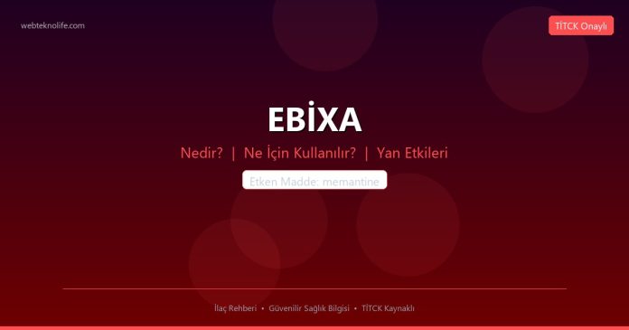 EBİXA nedir ne işe yarar - ilaç bilgisi