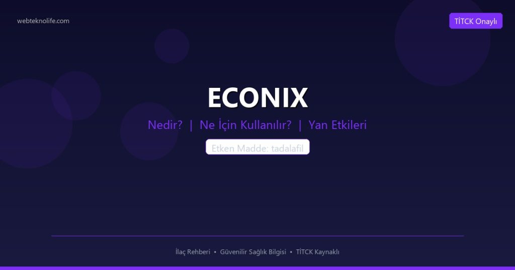 ECONIX Nedir? Ne İçin Kullanılır? Yan Etkileri Nelerdir? - WebTeknoLife