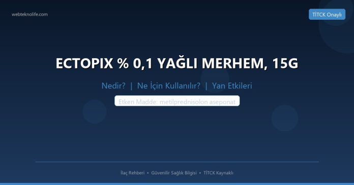 ECTOPIX % 0,1 YAĞLI MERHEM, 15G nedir ne işe yarar - ilaç bilgisi