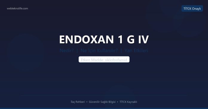 ENDOXAN 1 G IV nedir ne işe yarar - ilaç bilgisi