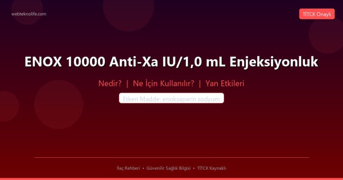 ENOX 10000 Anti-Xa IU/1,0 mL Enjeksiyonluk nedir ne işe yarar - ilaç bilgisi