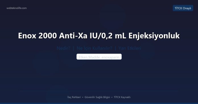 Enox 2000 Anti-Xa IU/0,2 mL Enjeksiyonluk nedir ne işe yarar - ilaç bilgisi