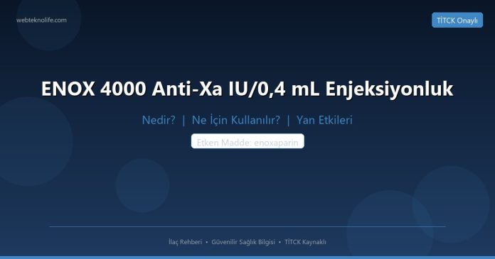 ENOX 4000 Anti-Xa IU/0,4 mL Enjeksiyonluk nedir ne işe yarar - ilaç bilgisi