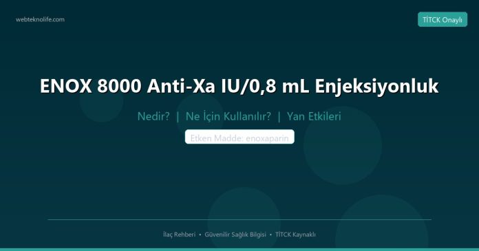 ENOX 8000 Anti-Xa IU/0,8 mL Enjeksiyonluk nedir ne işe yarar - ilaç bilgisi