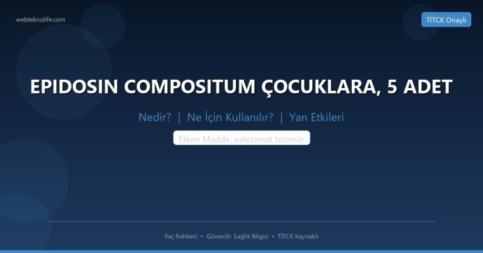 EPIDOSIN COMPOSITUM ÇOCUKLARA, 5 ADET nedir ne işe yarar - ilaç bilgisi