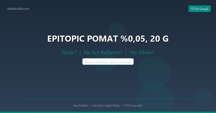 EPITOPIC POMAT %0,05, 20 G nedir ne işe yarar - ilaç bilgisi