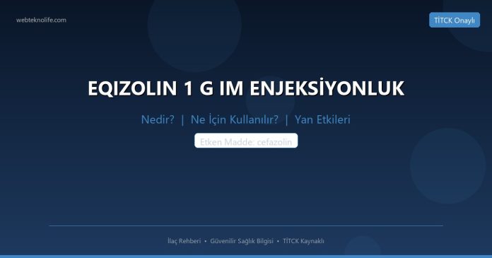 EQIZOLIN 1 G IM ENJEKSİYONLUK nedir ne işe yarar - ilaç bilgisi