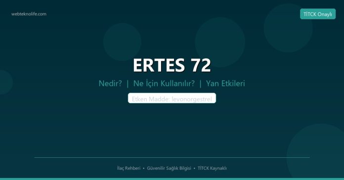 ERTES 72 nedir ne işe yarar - ilaç bilgisi