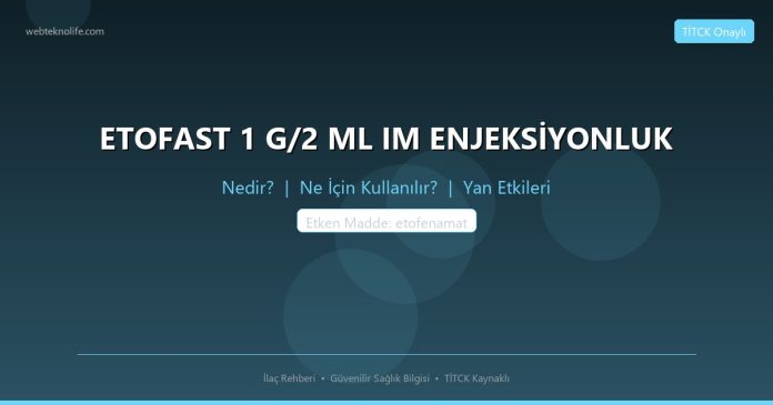 ETOFAST 1 G/2 ML IM ENJEKSİYONLUK nedir ne işe yarar - ilaç bilgisi