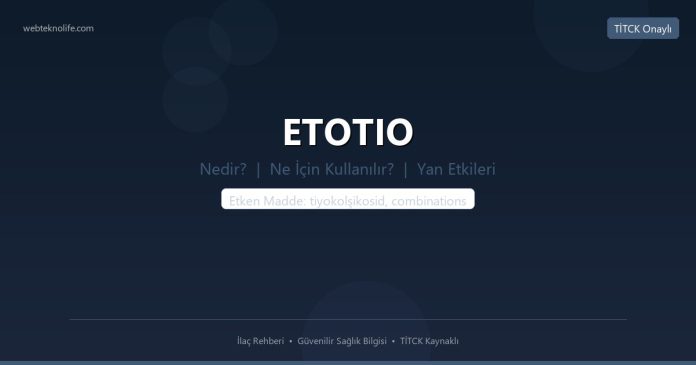 ETOTIO nedir ne işe yarar - ilaç bilgisi