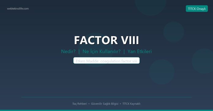 FACTOR VIII nedir ne işe yarar - ilaç bilgisi