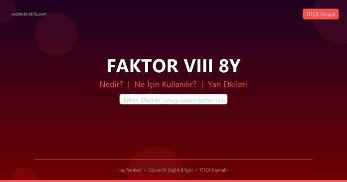 FAKTOR VIII 8Y nedir ne işe yarar - ilaç bilgisi