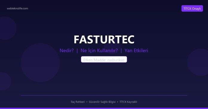 FASTURTEC nedir ne işe yarar - ilaç bilgisi