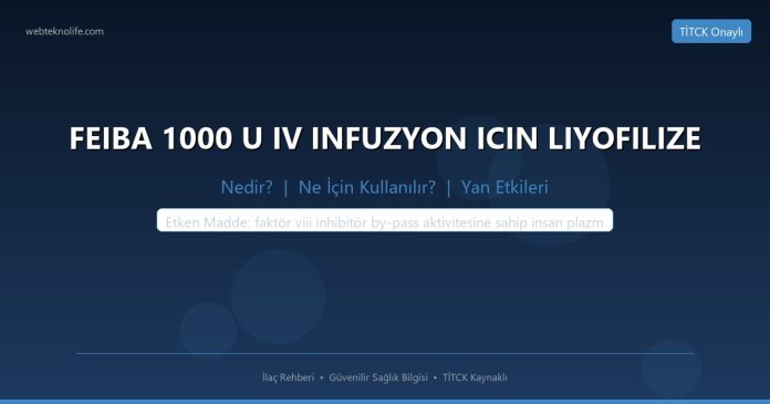 FEIBA 1000 U IV INFUZYON ICIN LIYOFILIZE nedir ne işe yarar - ilaç bilgisi