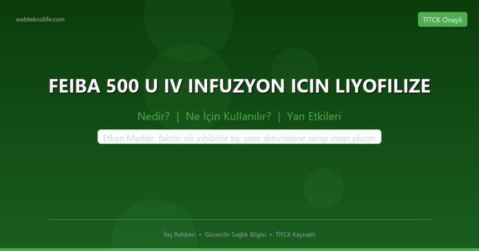 FEIBA 500 U IV INFUZYON ICIN LIYOFILIZE nedir ne işe yarar - ilaç bilgisi
