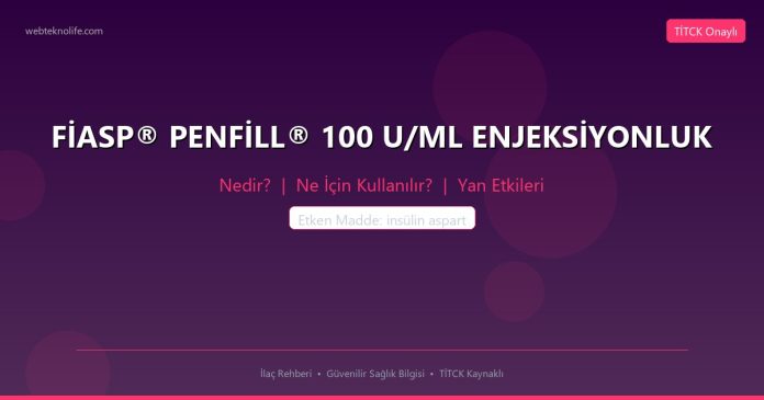 FİASP® PENFİLL® 100 U/ML ENJEKSİYONLUK nedir ne işe yarar - ilaç bilgisi