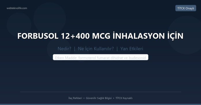 FORBUSOL 12+400 MCG İNHALASYON İÇİN nedir ne işe yarar - ilaç bilgisi