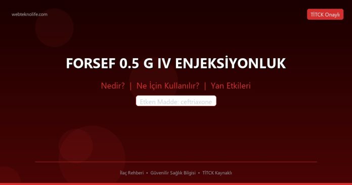 FORSEF 0.5 G IV ENJEKSİYONLUK nedir ne işe yarar - ilaç bilgisi