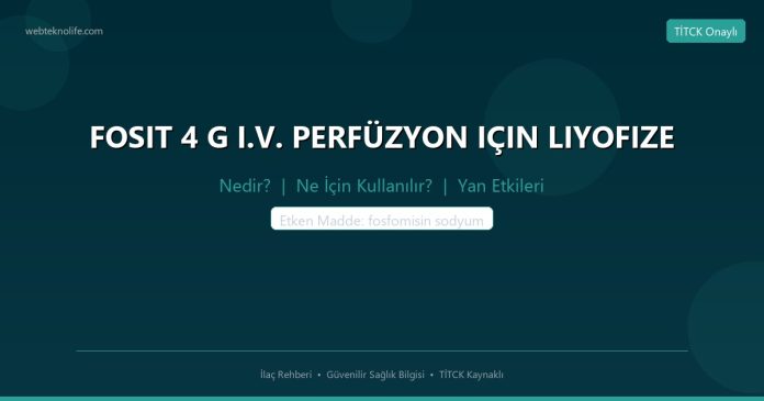 FOSIT 4 G I.V. PERFÜZYON IÇIN LIYOFIZE nedir ne işe yarar - ilaç bilgisi