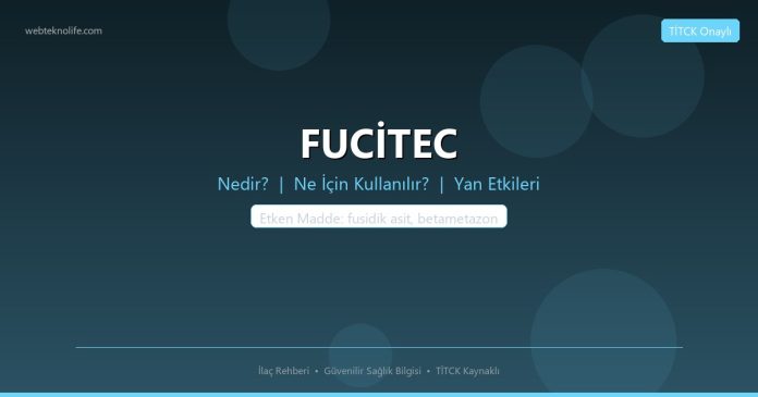 FUCİTEC nedir ne işe yarar - ilaç bilgisi