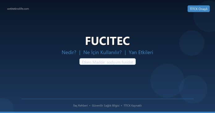 FUCITEC nedir ne işe yarar - ilaç bilgisi