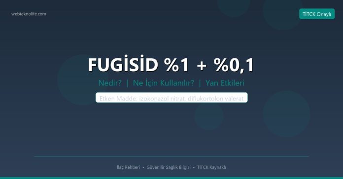 FUGİSİD %1 + %0,1 nedir ne işe yarar - ilaç bilgisi