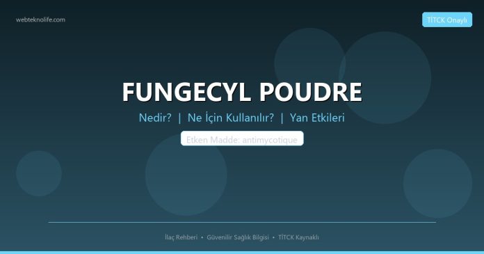 FUNGECYL POUDRE nedir ne işe yarar - ilaç bilgisi