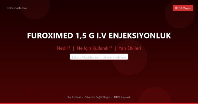 FUROXIMED 1,5 G I.V ENJEKSIYONLUK nedir ne işe yarar - ilaç bilgisi