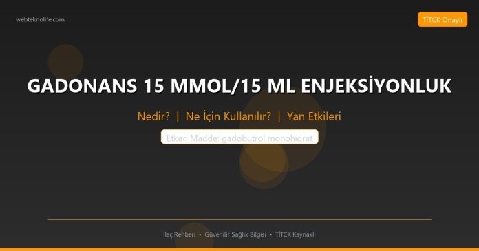 GADONANS 15 MMOL/15 ML ENJEKSİYONLUK nedir ne işe yarar - ilaç bilgisi