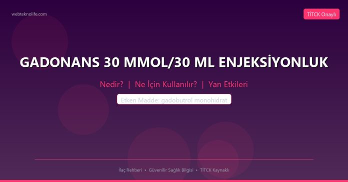GADONANS 30 MMOL/30 ML ENJEKSİYONLUK nedir ne işe yarar - ilaç bilgisi